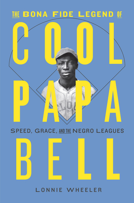 Cool Papa Bell, by Lonnie Wheeler