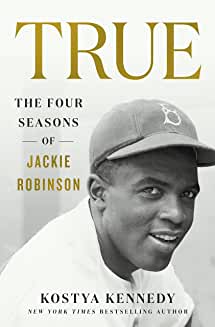 True: The Four Seasons of Jackie Robinson, by Kostya Kennedy