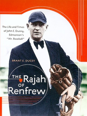 The Rajah of Renfrew: The Life and Times of John E. Ducey, Edmonton's 