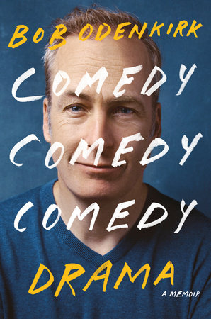 Comedy Comedy Comedy Drama: A Memoir, by Bob Odenkirk