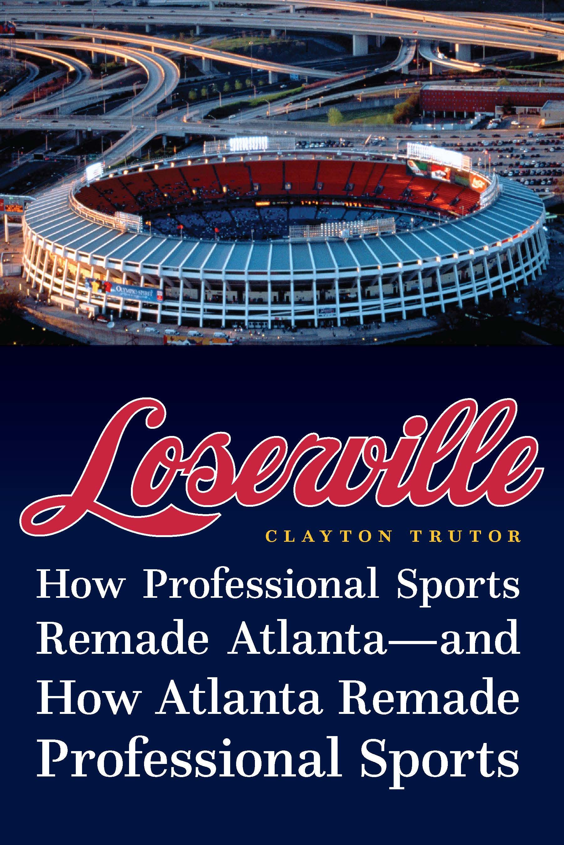 Loserville: How Professional Sports Remade Atlanta—and How Atlanta Remade Professional Sports