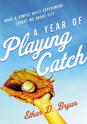 A Year of Playing Catch, by Ethan D. Bryan